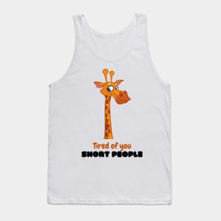 Funny Arrogant Giraffe Cartoon : Tired of you short people Tank Top